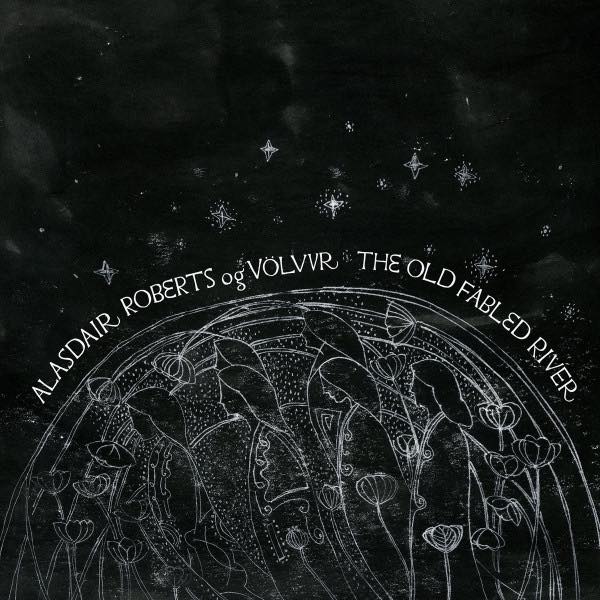 Roberts, Alasdair Og Völvur ‎– The Old Fabled River