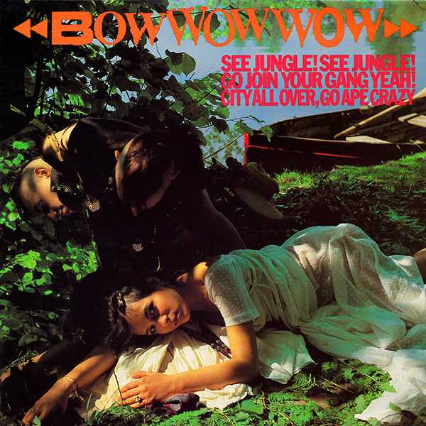 Bow Wow Wow – See Jungle! See Jungle! Go Join Your Gang Yeah, City All Over! Go Ape Crazy! LP
