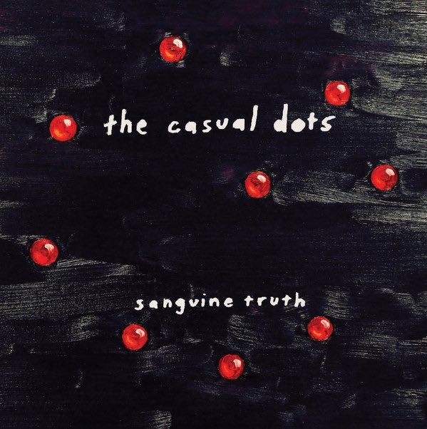 Casual Dots, The - Sanguine Truth