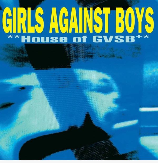 Girls Against Boys ‎– **House Of GVSB+*