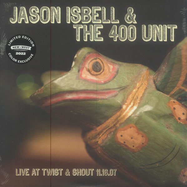 Isbell, Jason & The 400 Unit – Live At Twist & Shout 11.16.07