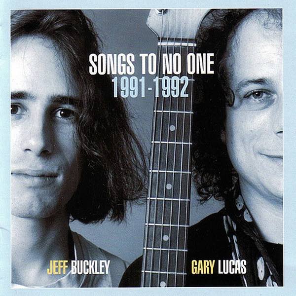 Buckley, Jeff & Gary Lucas - Songs To No One 1991-1992