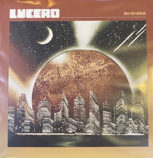 Lucero - When You Found Me