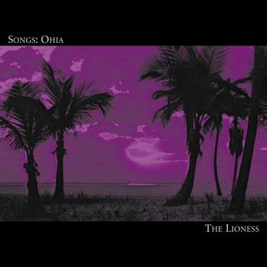 Songs: Ohia - The Lioness LP