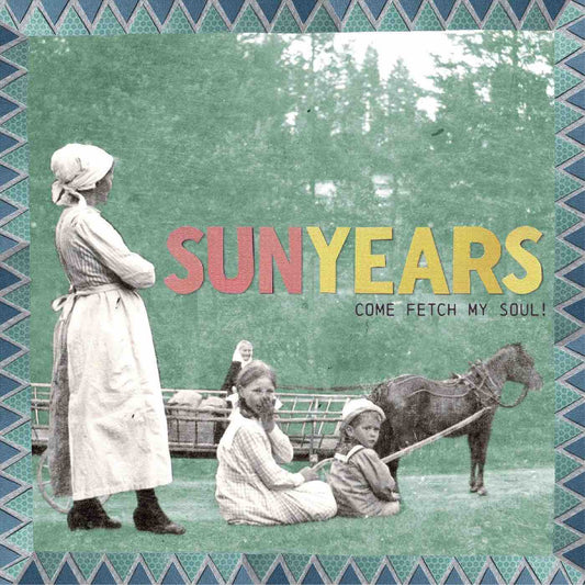 Sun Years - Come Fetch My Soul