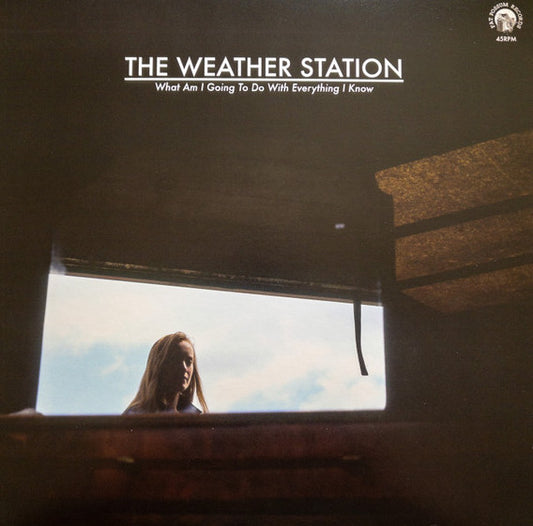 Weather Station, The ‎– What Am I Going To Do With Everything I Know